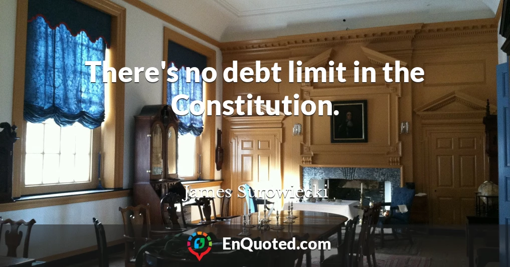 There's no debt limit in the Constitution.