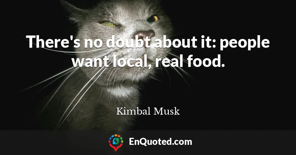 There's no doubt about it: people want local, real food.