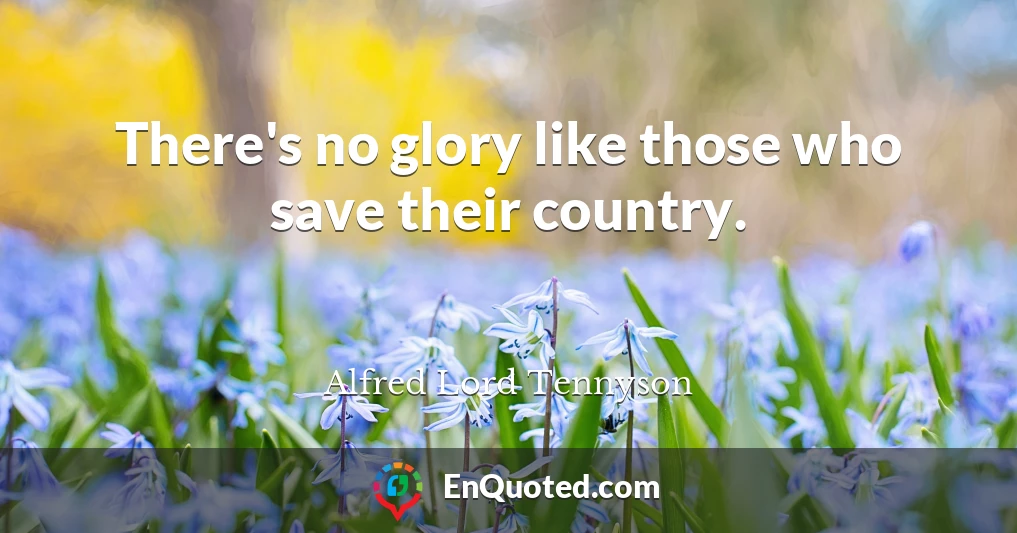 There's no glory like those who save their country.