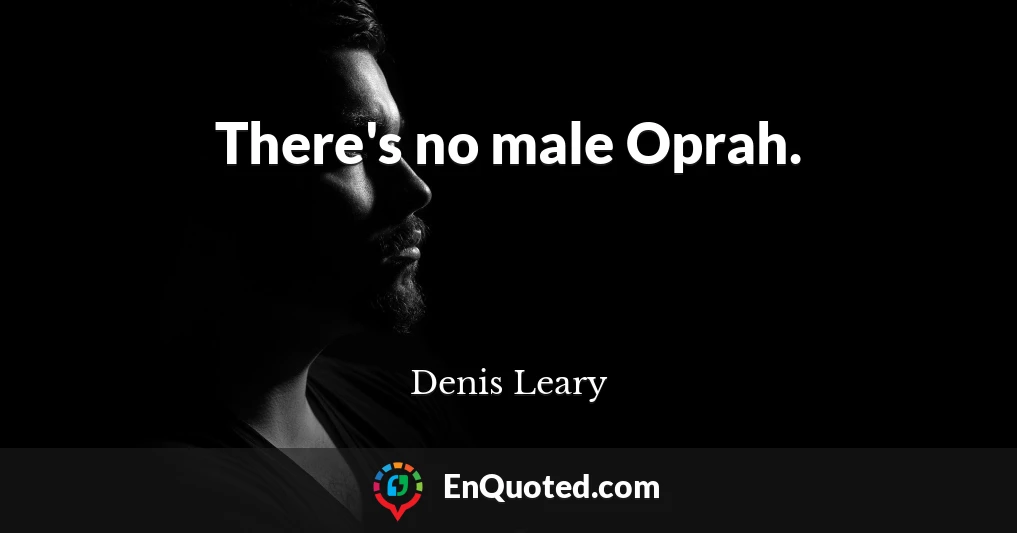 There's no male Oprah.