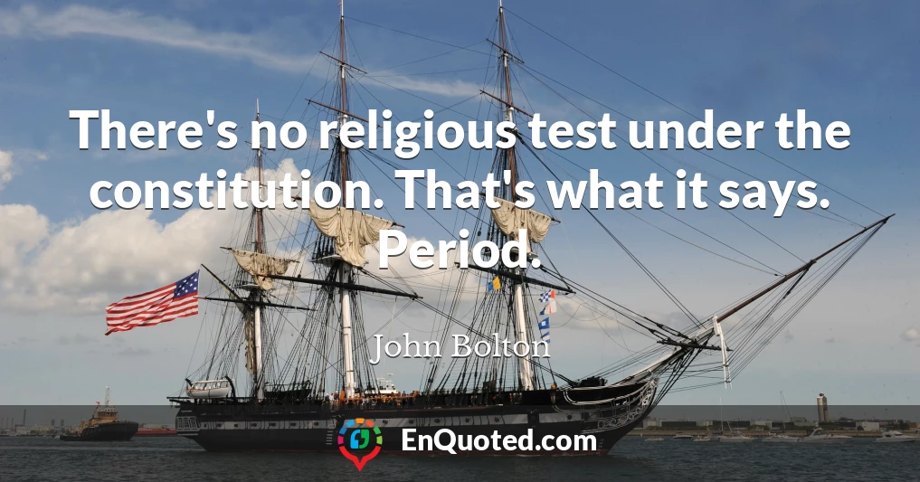 There's no religious test under the constitution. That's what it says. Period.