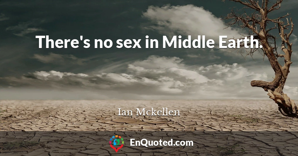There's no sex in Middle Earth.