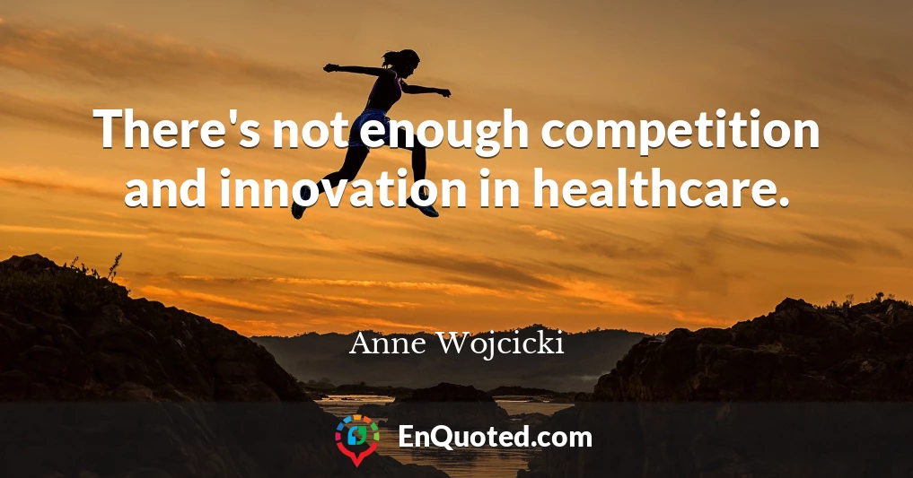 There's not enough competition and innovation in healthcare.