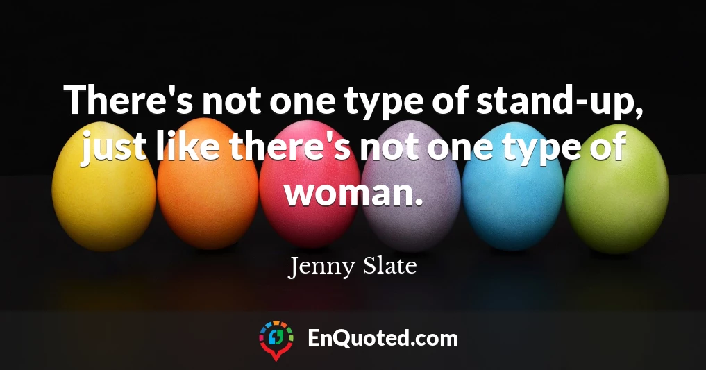 There's not one type of stand-up, just like there's not one type of woman.
