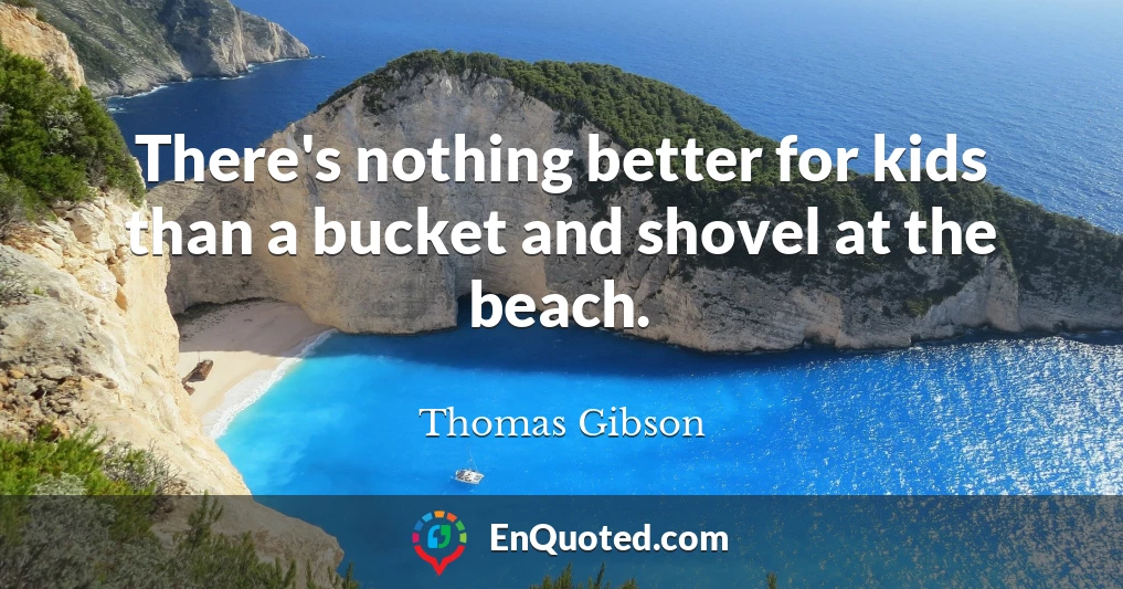 There's nothing better for kids than a bucket and shovel at the beach.