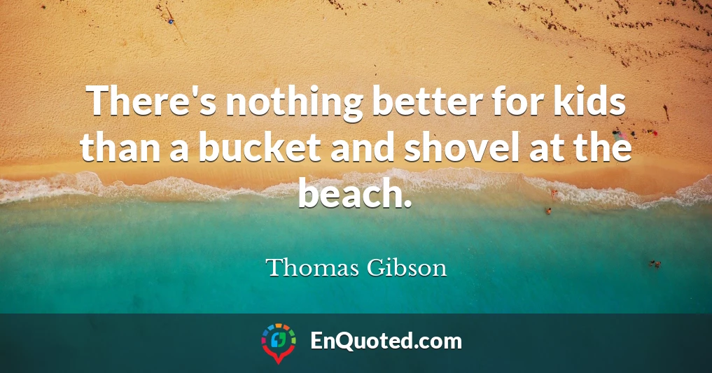 There's nothing better for kids than a bucket and shovel at the beach.