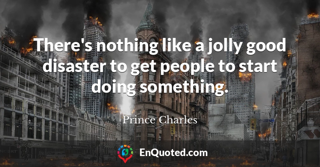 There's nothing like a jolly good disaster to get people to start doing something.