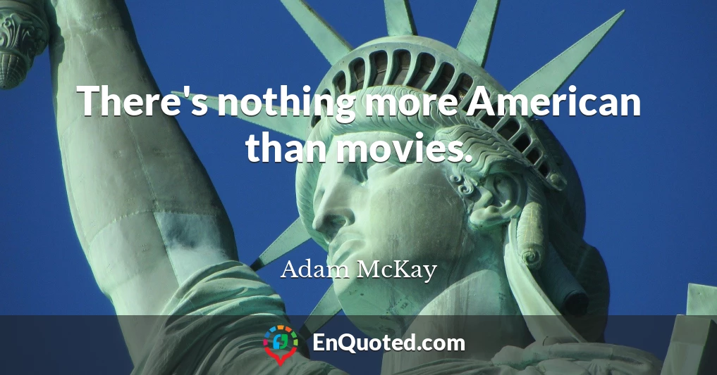 There's nothing more American than movies.