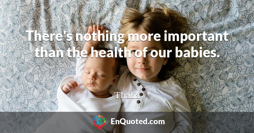 There's nothing more important than the health of our babies.