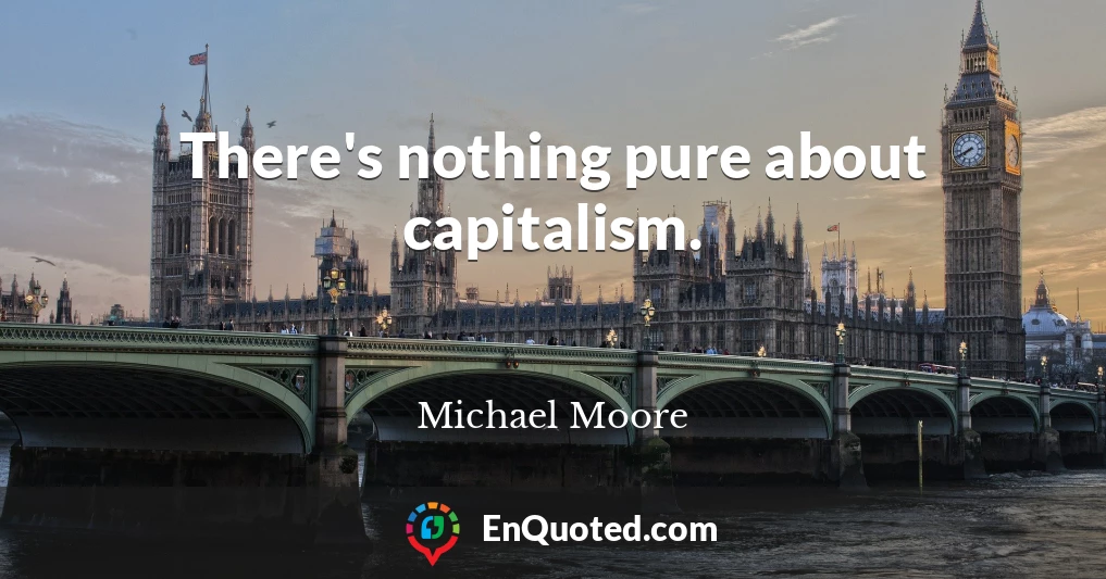 There's nothing pure about capitalism.