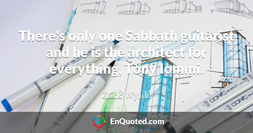 There's only one Sabbath guitarist and he is the architect for everything, Tony Iommi.