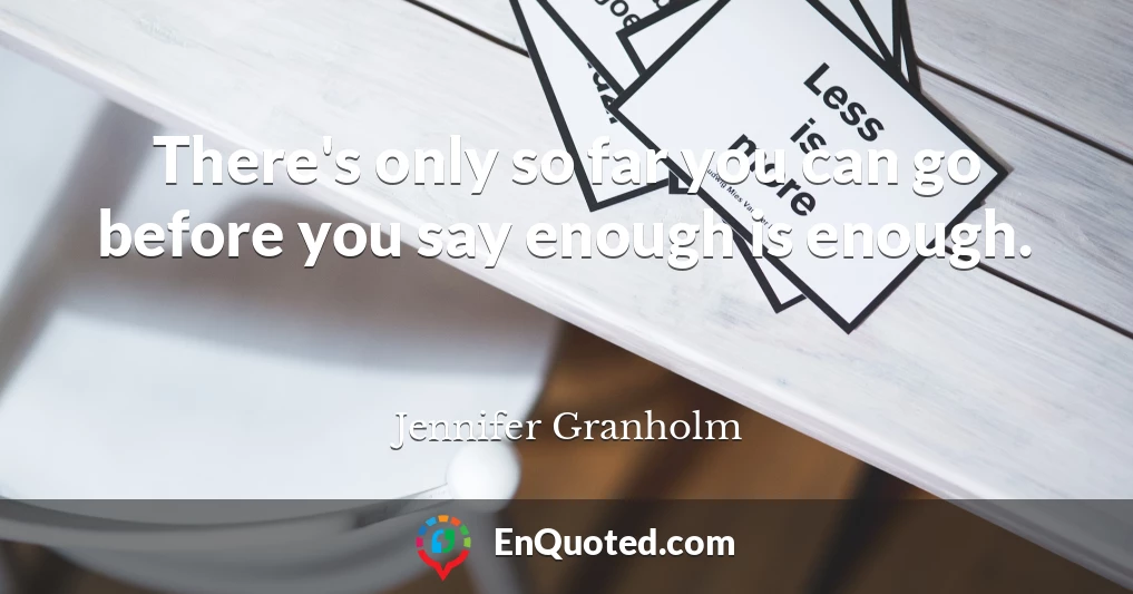 There's only so far you can go before you say enough is enough.