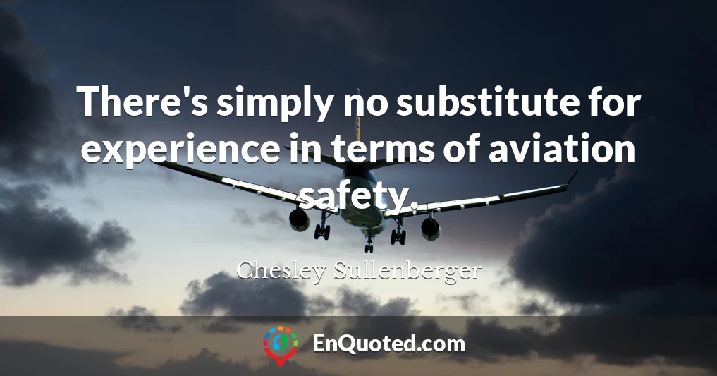 There's simply no substitute for experience in terms of aviation safety.
