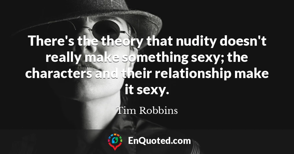 There's the theory that nudity doesn't really make something sexy; the characters and their relationship make it sexy.