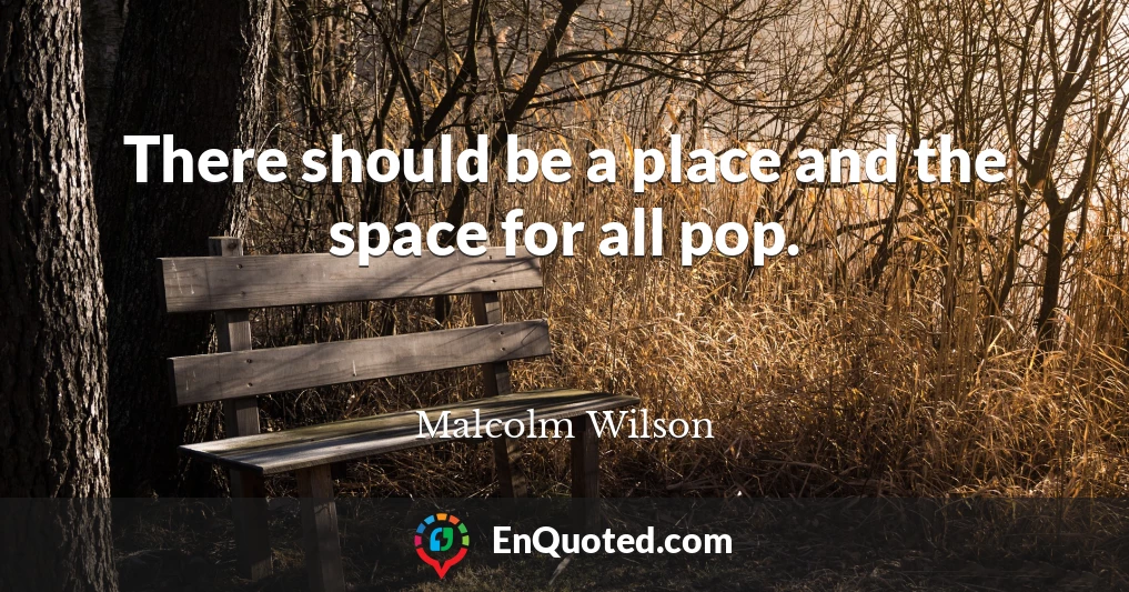 There should be a place and the space for all pop.