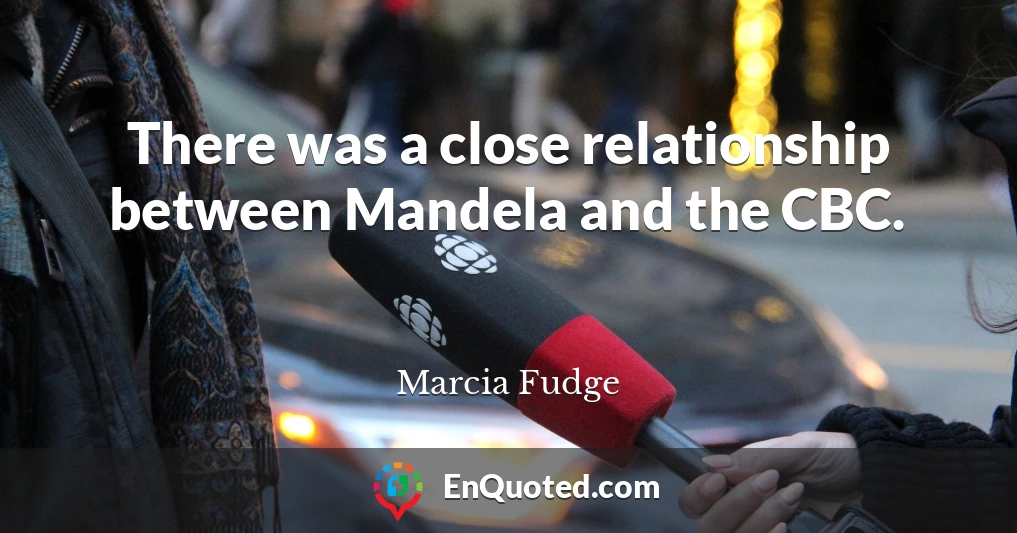 There was a close relationship between Mandela and the CBC.