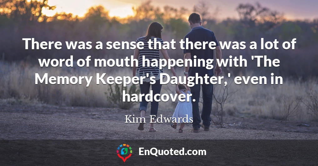 There was a sense that there was a lot of word of mouth happening with 'The Memory Keeper's Daughter,' even in hardcover.
