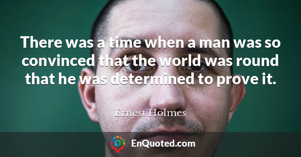 There was a time when a man was so convinced that the world was round that he was determined to prove it.