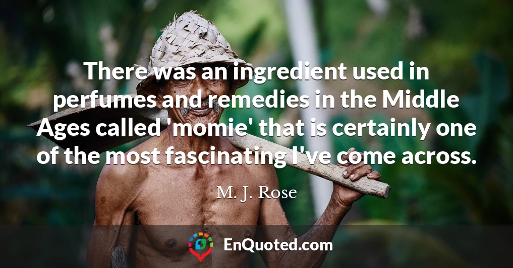 There was an ingredient used in perfumes and remedies in the Middle Ages called 'momie' that is certainly one of the most fascinating I've come across.