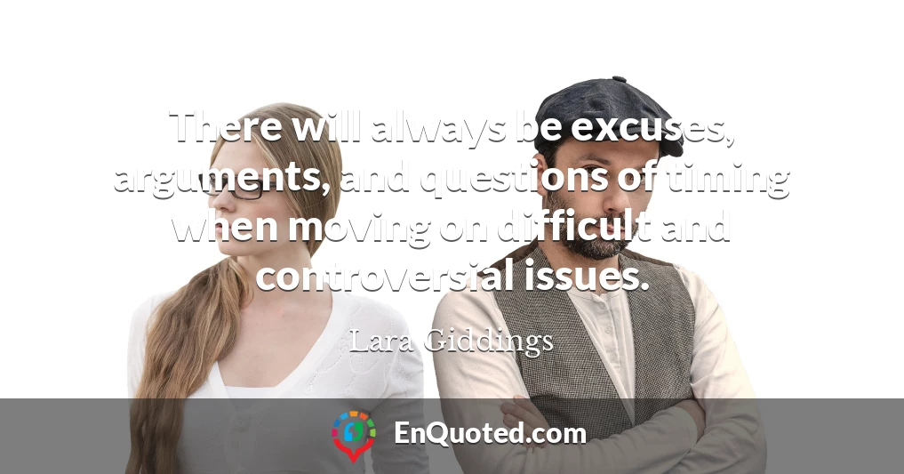 There will always be excuses, arguments, and questions of timing when moving on difficult and controversial issues.