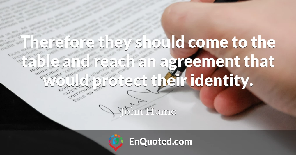 Therefore they should come to the table and reach an agreement that would protect their identity.