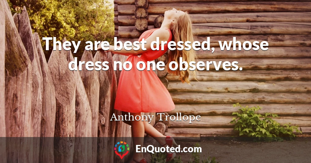 They are best dressed, whose dress no one observes.