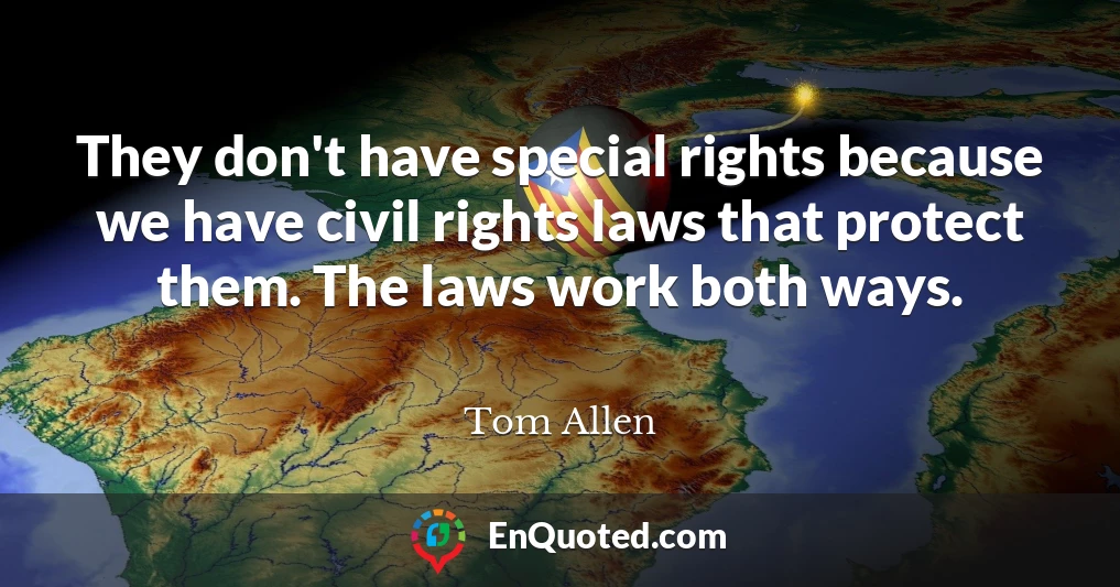 They don't have special rights because we have civil rights laws that protect them. The laws work both ways.