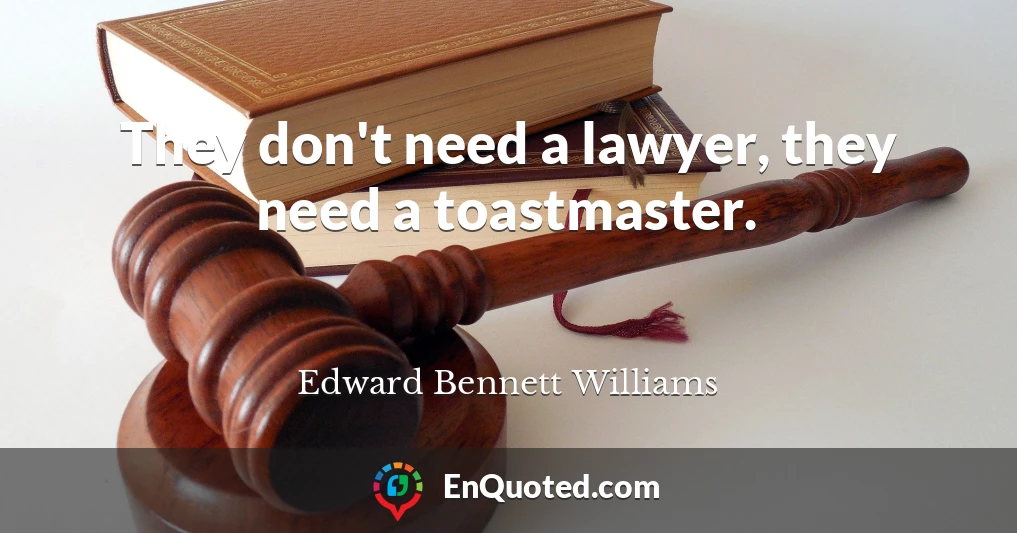 They don't need a lawyer, they need a toastmaster.