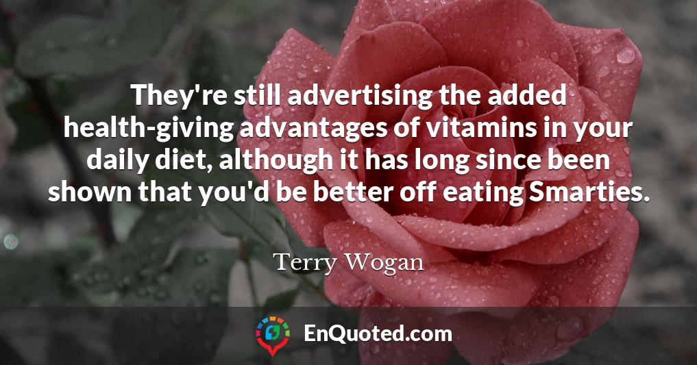 They're still advertising the added health-giving advantages of vitamins in your daily diet, although it has long since been shown that you'd be better off eating Smarties.