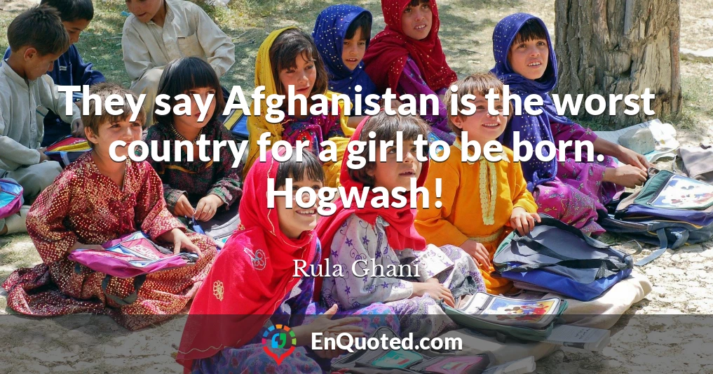 They say Afghanistan is the worst country for a girl to be born. Hogwash!