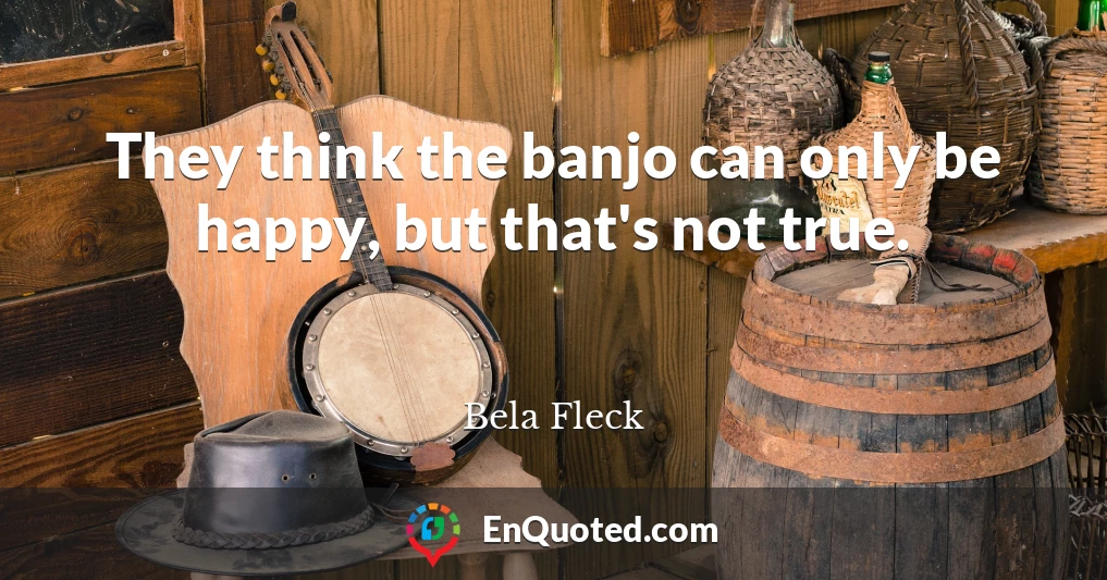 They think the banjo can only be happy, but that's not true.