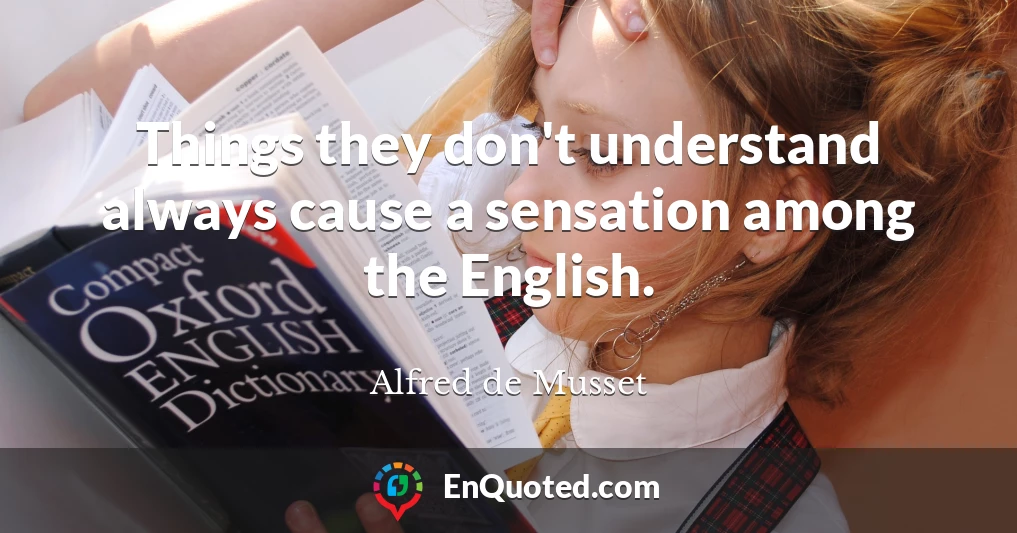Things they don't understand always cause a sensation among the English.