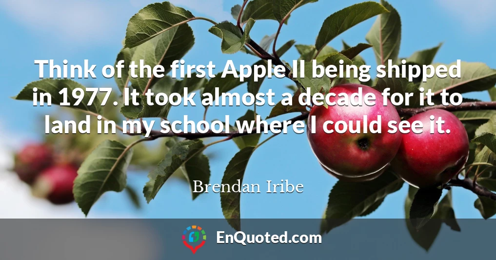 Think of the first Apple II being shipped in 1977. It took almost a decade for it to land in my school where I could see it.