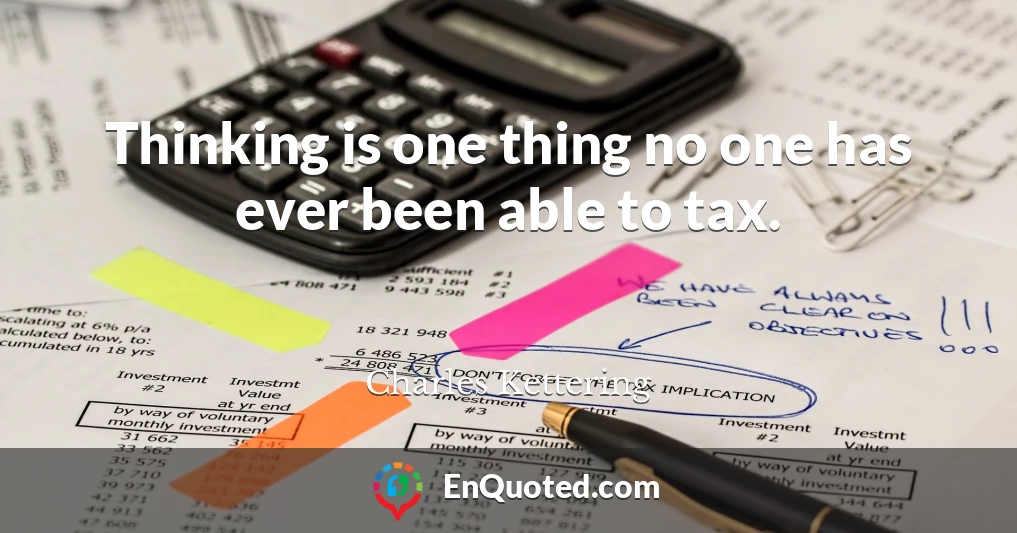 Thinking is one thing no one has ever been able to tax.