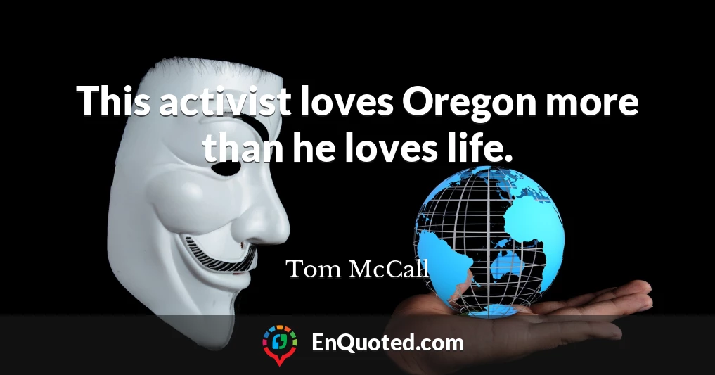 This activist loves Oregon more than he loves life.