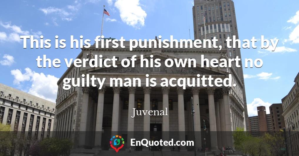 This is his first punishment, that by the verdict of his own heart no guilty man is acquitted.