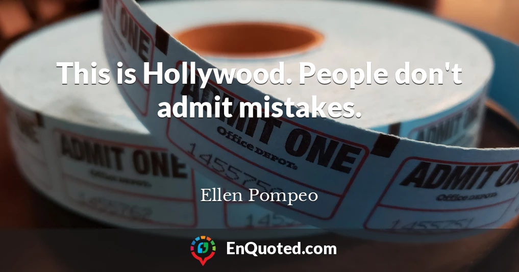 This is Hollywood. People don't admit mistakes.