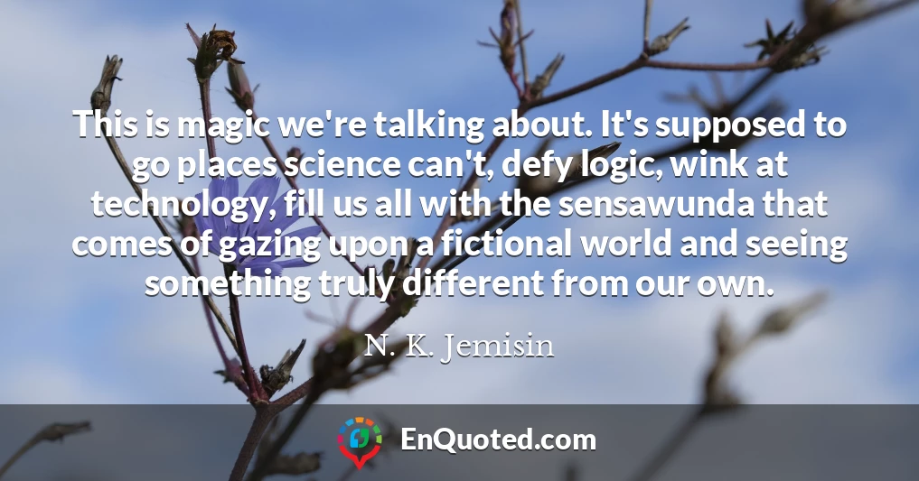 This is magic we're talking about. It's supposed to go places science can't, defy logic, wink at technology, fill us all with the sensawunda that comes of gazing upon a fictional world and seeing something truly different from our own.