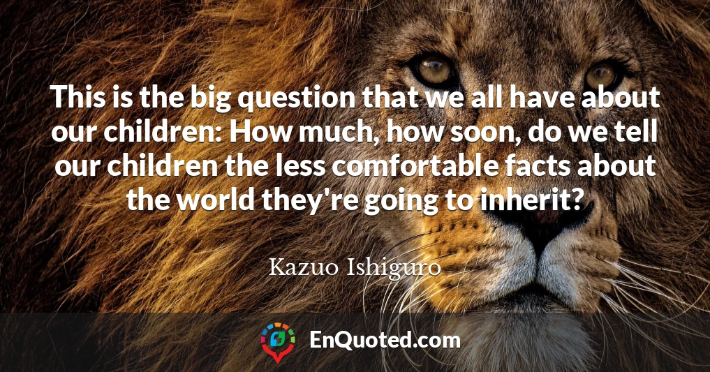 This is the big question that we all have about our children: How much, how soon, do we tell our children the less comfortable facts about the world they're going to inherit?