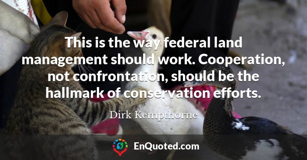 This is the way federal land management should work. Cooperation, not confrontation, should be the hallmark of conservation efforts.