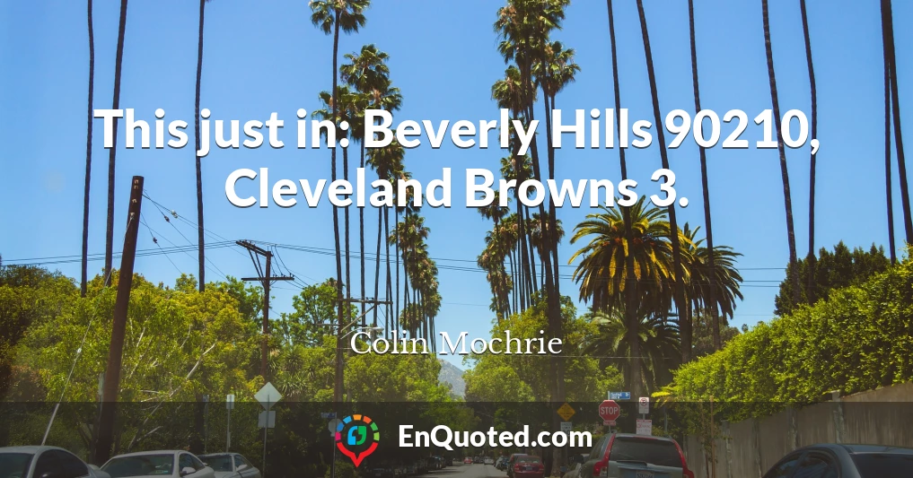 This just in: Beverly Hills 90210, Cleveland Browns 3.