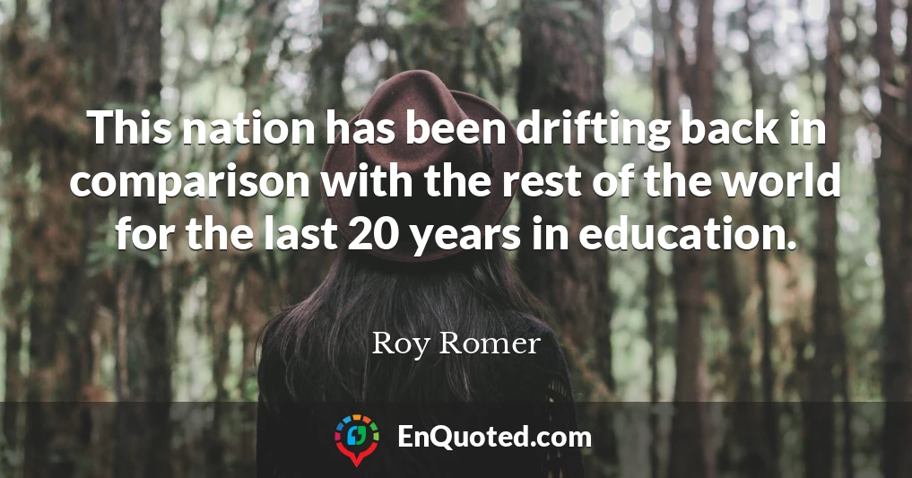 This nation has been drifting back in comparison with the rest of the world for the last 20 years in education.