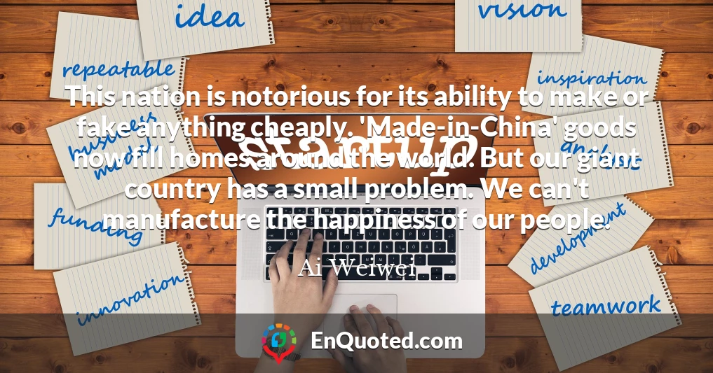 This nation is notorious for its ability to make or fake anything cheaply. 'Made-in-China' goods now fill homes around the world. But our giant country has a small problem. We can't manufacture the happiness of our people.