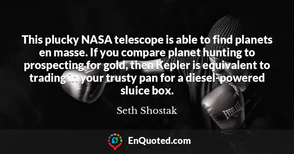 This plucky NASA telescope is able to find planets en masse. If you compare planet hunting to prospecting for gold, then Kepler is equivalent to trading in your trusty pan for a diesel-powered sluice box.