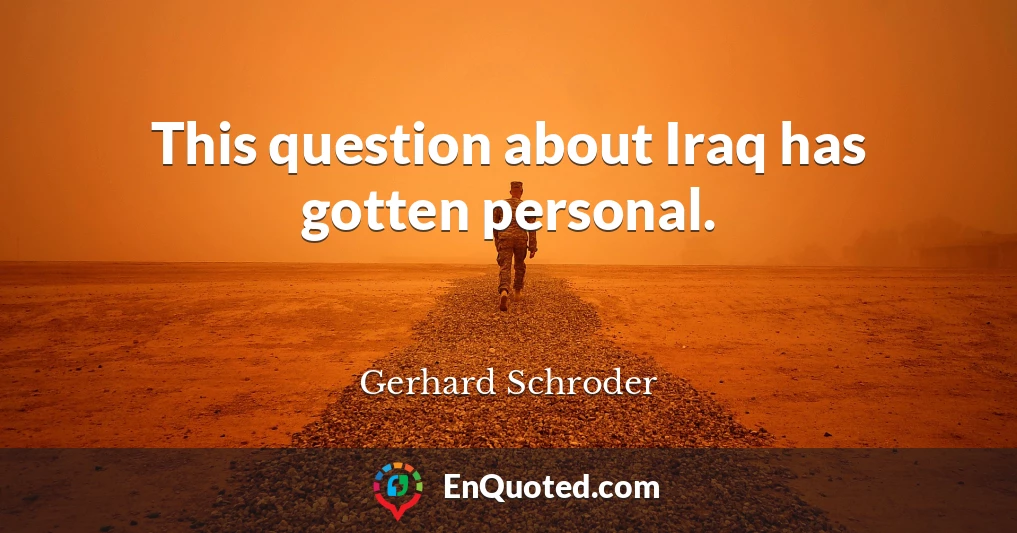 This question about Iraq has gotten personal.