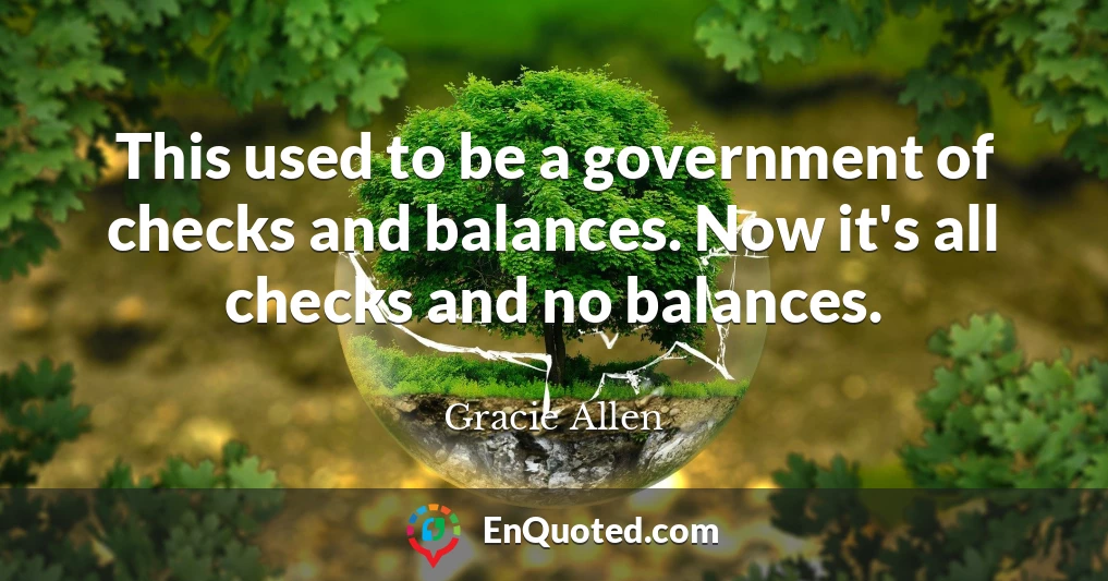 This used to be a government of checks and balances. Now it's all checks and no balances.