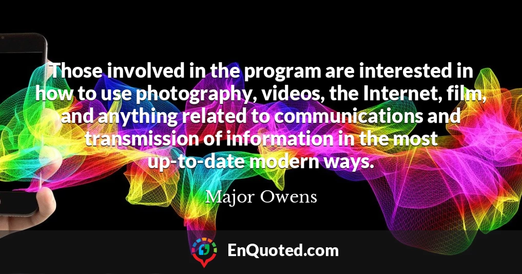 Those involved in the program are interested in how to use photography, videos, the Internet, film, and anything related to communications and transmission of information in the most up-to-date modern ways.