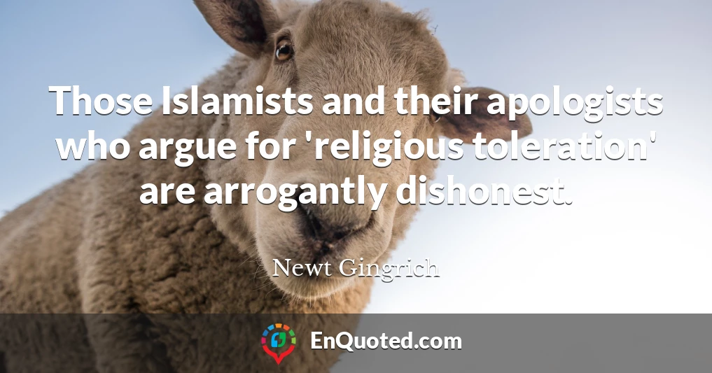 Those Islamists and their apologists who argue for 'religious toleration' are arrogantly dishonest.