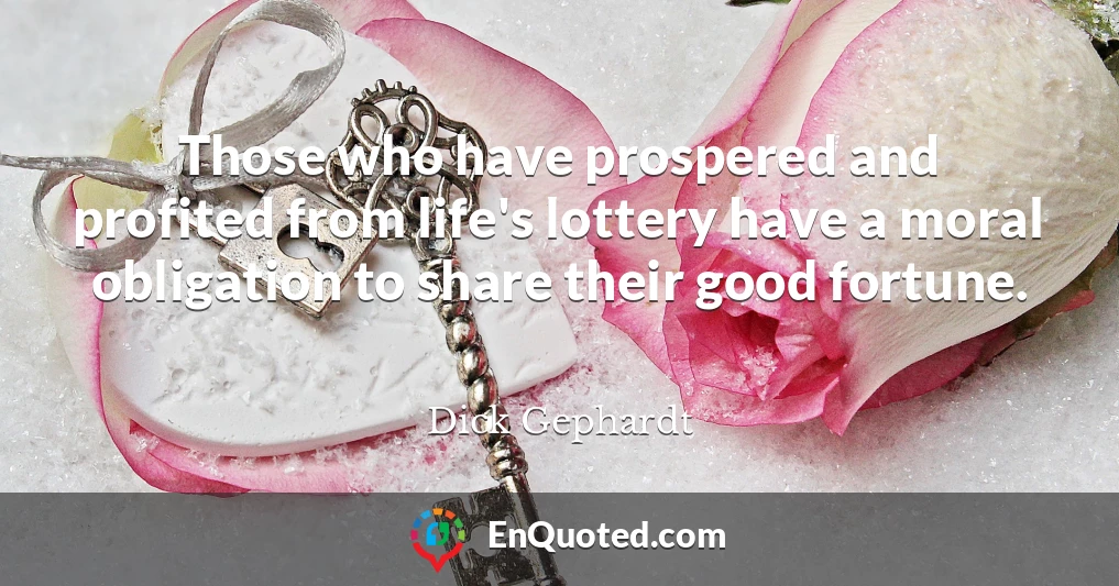 Those who have prospered and profited from life's lottery have a moral obligation to share their good fortune.