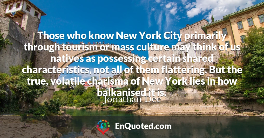 Those who know New York City primarily through tourism or mass culture may think of us natives as possessing certain shared characteristics, not all of them flattering. But the true, volatile charisma of New York lies in how balkanised it is.
